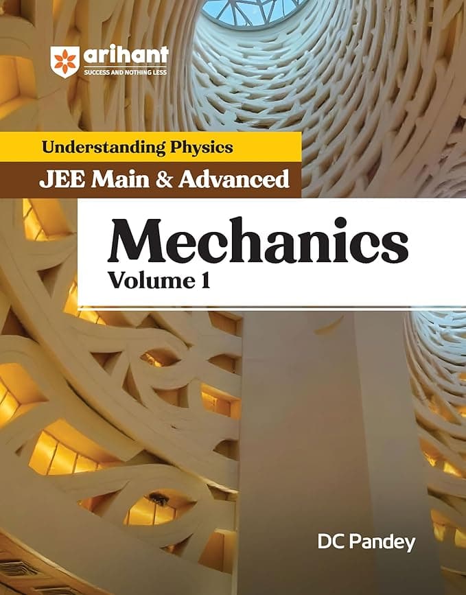 Arihant Understanding Physics Mechanics Volume 1 by DC Pandey | JEE Main and Advanced 2025 | Chapterwise Theory, MCQs, PYQs, Concept Boosters | Best Book for IIT JEE and Engineering Entrance Exams
